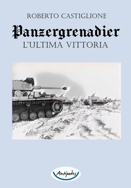 L'ultima vittoria. Panzergrenadier - Roberto Castiglione - copertina