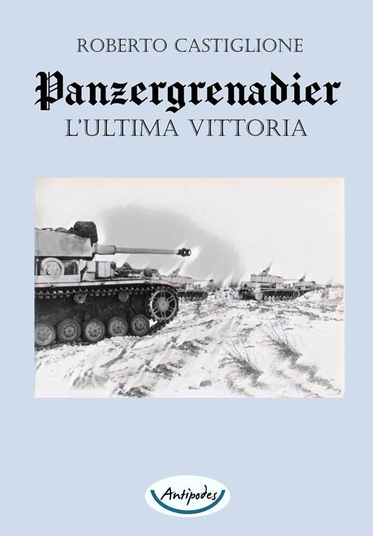L'ultima vittoria. Panzergrenadier - Roberto Castiglione - copertina