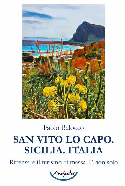 San Vito Lo Capo. Sicilia. Italia. Ripensare il turismo di massa. E non solo - Fabio Balocco - copertina