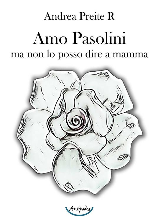 Amo Pasolini, ma non lo posso dire a mamma - Andrea Preite R. - copertina