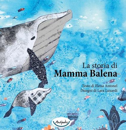 La storia di mamma balena. Ediz. a colori - Elena Antonel - copertina