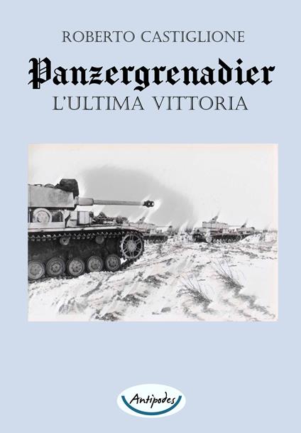 L' ultima vittoria. Panzergrenadier - Roberto Castiglione - ebook
