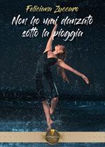 Non ho mai danzato sotto la pioggia