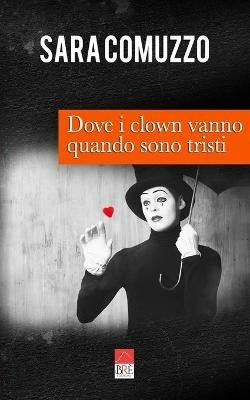 Dove i clown vanno quando sono tristi - Sara Comuzzo - copertina