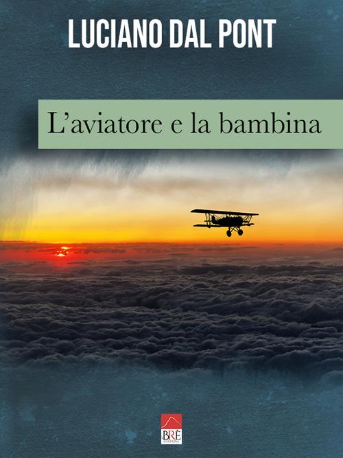 L'aviatore e la bambina - Luciano Dal Pont - copertina