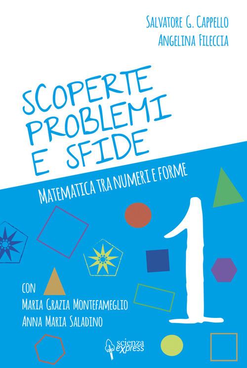 Scoperte, problemi e sfide. Matematica tra numeri e forme. Vol. 1 - Salvatore G. Cappello,Angelina Fileccia,Maria Grazia Montefameglio - copertina