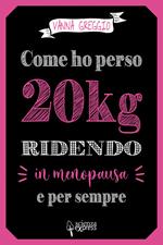 Come ho perso 20 kg ridendo e per sempre in menopausa