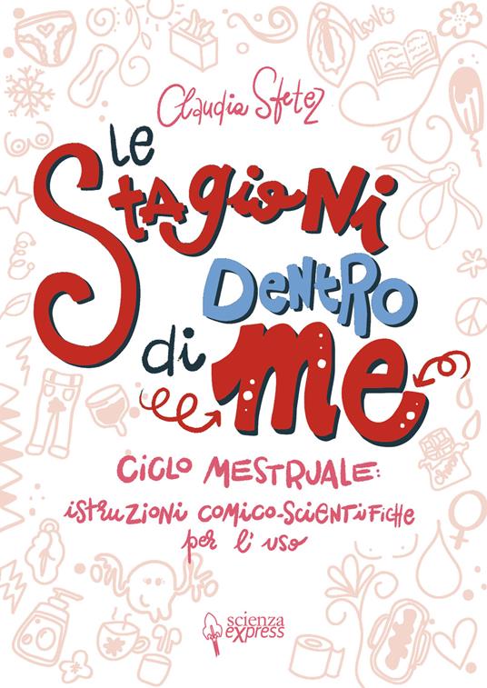 Le stagioni dentro di me. Ciclo mestruale: istruzioni comico-scientifiche per l'uso. Ediz. illustrata - Claudia Sfetez - copertina