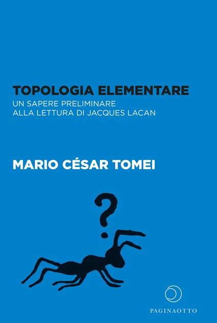 Topologia elementare. Un sapere preliminare alla lettura di Jaques Lacan - Mario César Tomei - copertina
