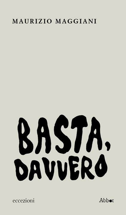 Basta, davvero - Maurizio Maggiani - copertina