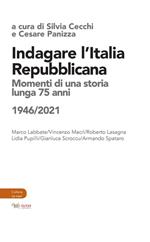 Indagare l'Italia repubblicana. Momenti di una storia lunga 75 anni (1946-2021)