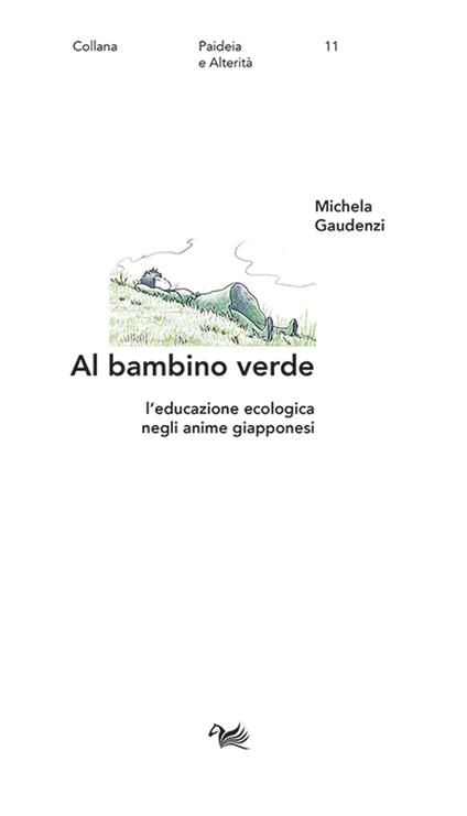 Al bambino verde. L'educazione ecologica negli anime giapponesi - Michela Gaudenzi - copertina