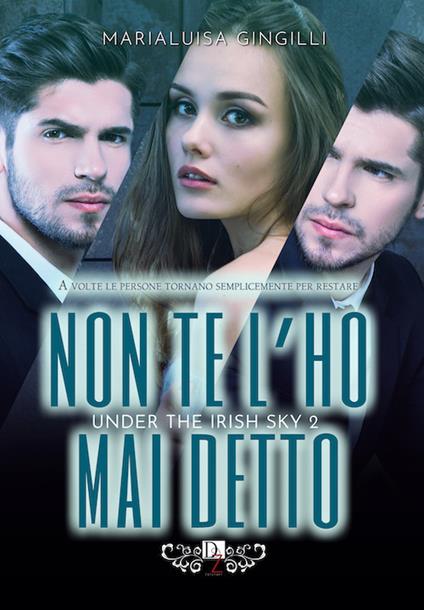Non te l'ho mai detto. Under the irish sky. Vol. 2 - Marialuisa Gingilli - copertina