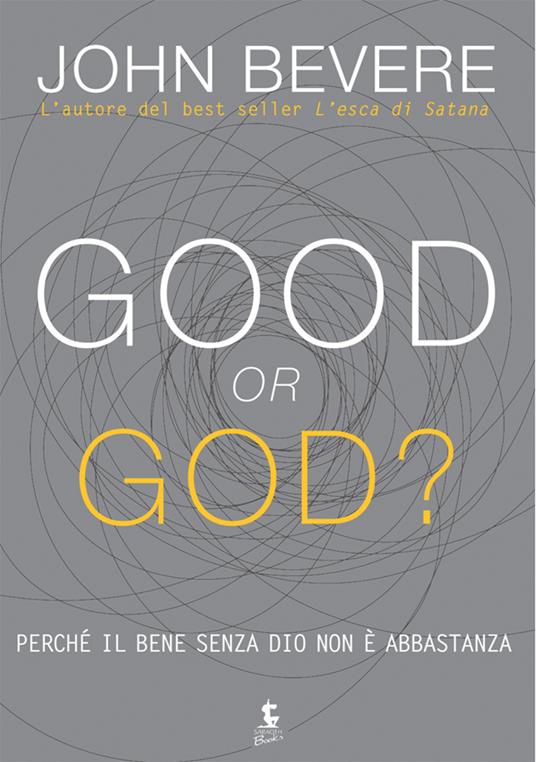 Good or god? Perché il bene senza Dio non é abbastanza - John Bevere,A. Cantù - ebook