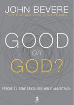 Good or god? Perché il bene senza Dio non é abbastanza