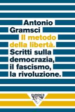 Il metodo della libertà. Scritti sulla democrazia, il fascismo, la rivoluzione