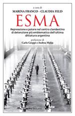 Esma. Repressione e potere nel centro clandestino di detenzione più emblematico dell'ultima dittatura argentina