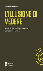 L' illusione di vedere. Note di neuroscienza sulla percezione visiva