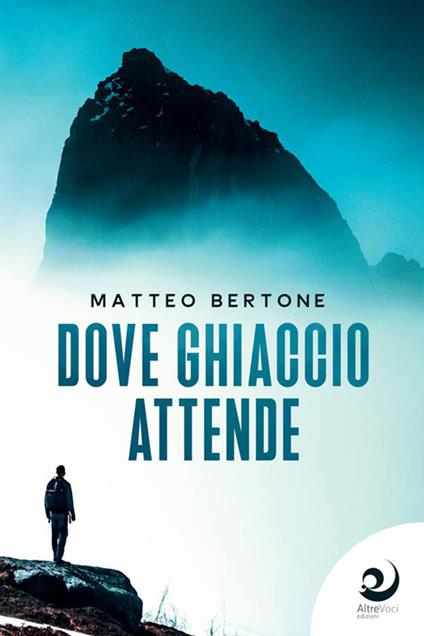 Dove ghiaccio attende - Matteo Bertone - copertina