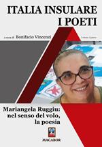 Italia insulare. I poeti. Vol. 5: Mariangela Ruggiu: nel senso del volo, la poesia