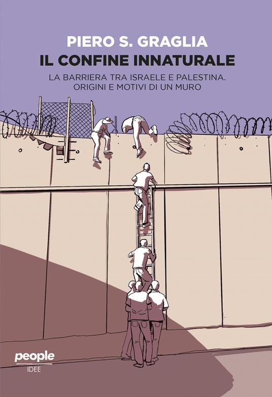Il confine innaturale. La barriera tra Israele e Palestina. Origini e motivi di un muro. Nuova ediz. - Piero S. Graglia - copertina