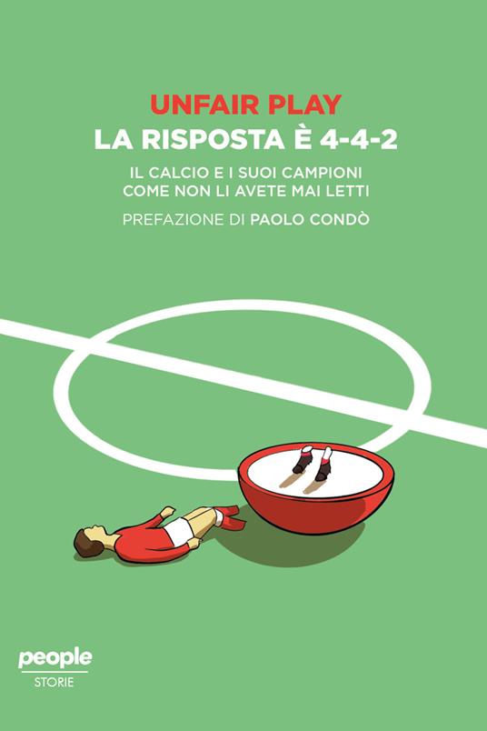 Unfair play. La risposta è 4-4-2. Il calcio e i suoi campioni come non li avete mai letti - Unfair Play - ebook
