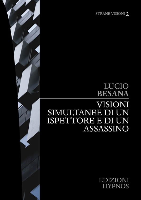 Visioni simultanee di un ispettore e di un assassino - Lucio Besana - ebook