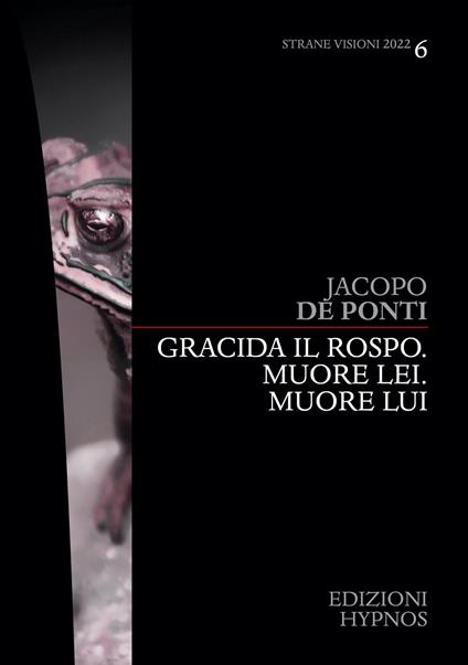 Gracida il rospo. Muore lei. Muore lui - Jacopo De Ponti - ebook