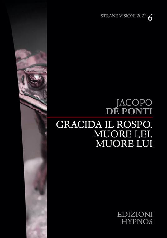 Gracida il rospo. Muore lei. Muore lui - Jacopo De Ponti - ebook