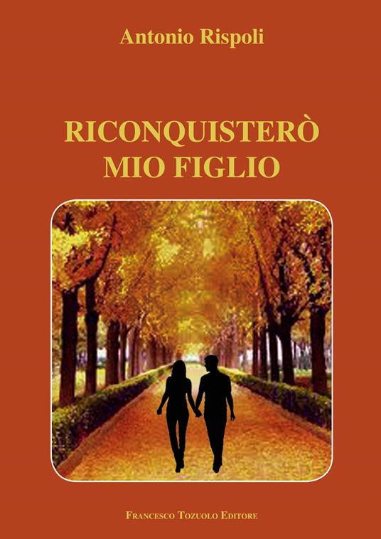 Riconquisterò mio figlio - Antonio Rispoli - copertina