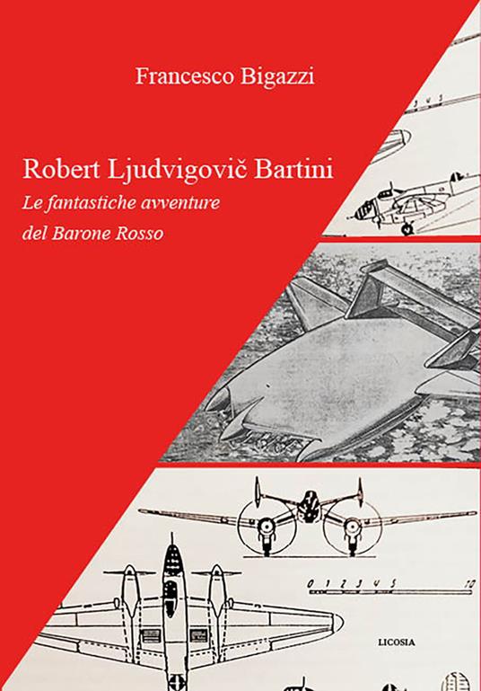 Robert Ljudvigovic Bartini. Le fantastiche avventure del Barone Rosso - Francesco Bigazzi - copertina