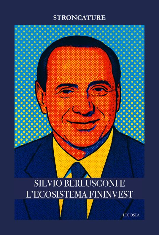 Silvio Berlusconi e l'ecosistema Fininvest - Stroncature - copertina