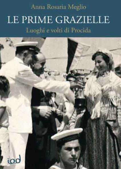 Le prime Grazielle. Luoghi e volti di Procida - Anna Rosaria Meglio - copertina