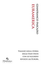 EurAmerica. Viaggio nella storia degli Stati Uniti con lo sguardo rivolto all'Europa