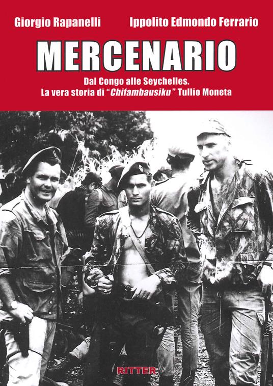 Mercenario. Dal Congo alle Seychelles. La vera storia di «Chifambausiku» Tullio Moneta - Giorgio Rapanelli,Ippolito Edmondo Ferrario - copertina