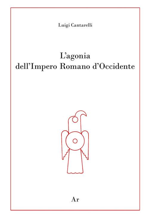 L'agonia dell'Impero Romano d'Occidente - Luigi Cantarelli - copertina