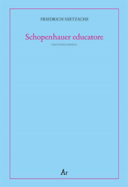 Schopenhauer educatore. Riflessioni avverse allo spirito del proprio tempo. Testo tedesco a fronte - Friedrich Nietzsche - copertina