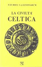 La civiltà celtica - Françoise Le Roux,Christian J. Guyonvarc'h - copertina
