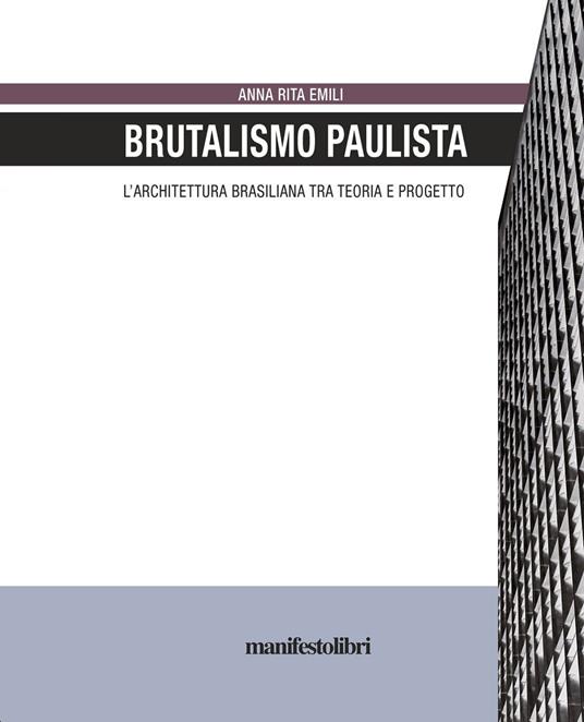 Brutalismo Paulista. L'architettura brasiliana tra teoria e progetto - Anna Rita Emili - ebook