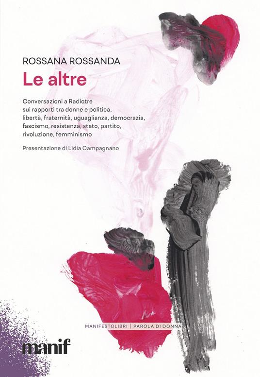 Le altre. Conversazioni a Radiotre sui rapporti tra donne e politica, liberta, fraternita, uguaglianza, democrazia, fascismo, resistenza, stato... - Rossana Rossanda - ebook