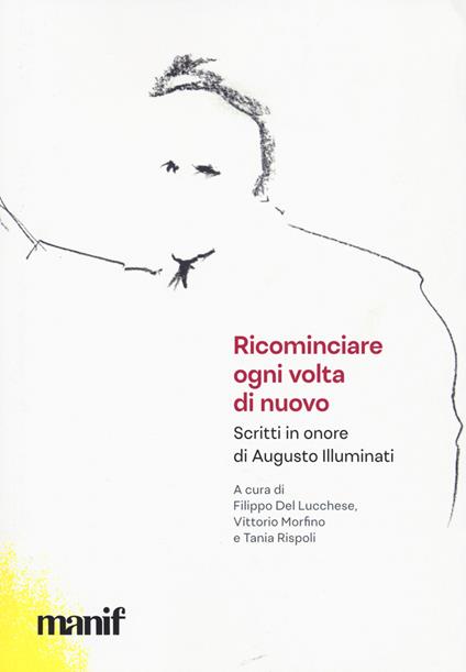 Ricominciare ogni volta di nuovo. Scritti in onore di Augusto Illuminati - copertina