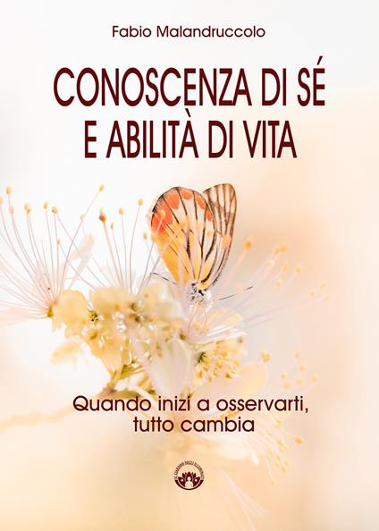 Conoscenza di sé e abilità di vita. Quando inizi a osservarti, tutto cambia - Fabio Malandruccolo - copertina