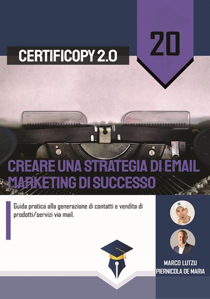 Creare una strategia di email marketing di successo. Guida pratica alla generazione di contatti e vendita di prodotti/servizi via mail - Marco Lutzu,Piernicola De Maria - copertina