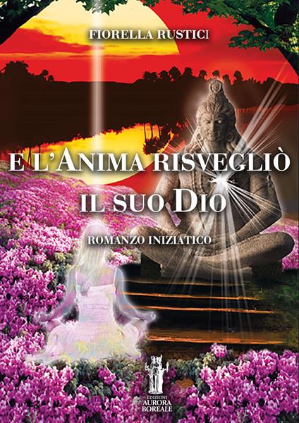 E l'anima risvegliò il suo Dio - Fiorella Rustici - ebook