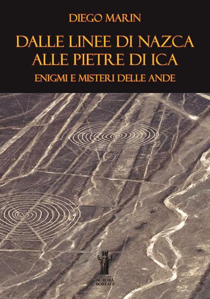 Dalle Linee di Nazca alle Pietre di Ica: enigmi e misteri delle Ande - Diego Marin - ebook