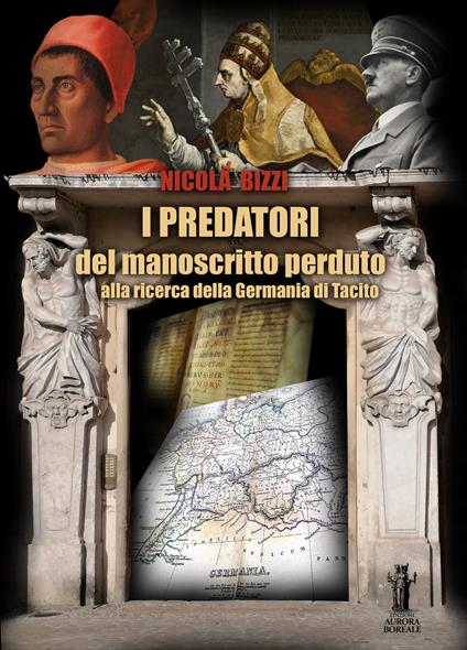 I predatori del manoscritto perduto. Alla ricerca della Germania di Tacito - Nicola Bizzi - copertina
