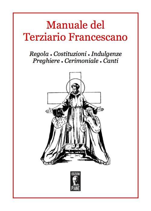 Manuale del Terziario Francescano. Regola, costituzioni, indulgenze, preghiere, cerimoniale, canti - copertina