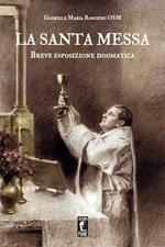 La santa Messa. Breve esposizione dogmatica