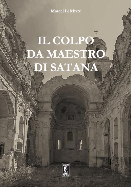 Il colpo da maestro di Satana - Marcel Lefebvre - copertina
