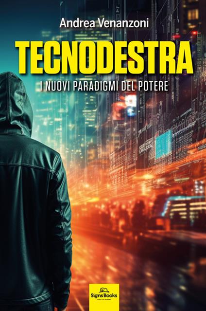 Tecnodestra. I nuovi paradigmi del potere - Andrea Venanzoni - copertina
